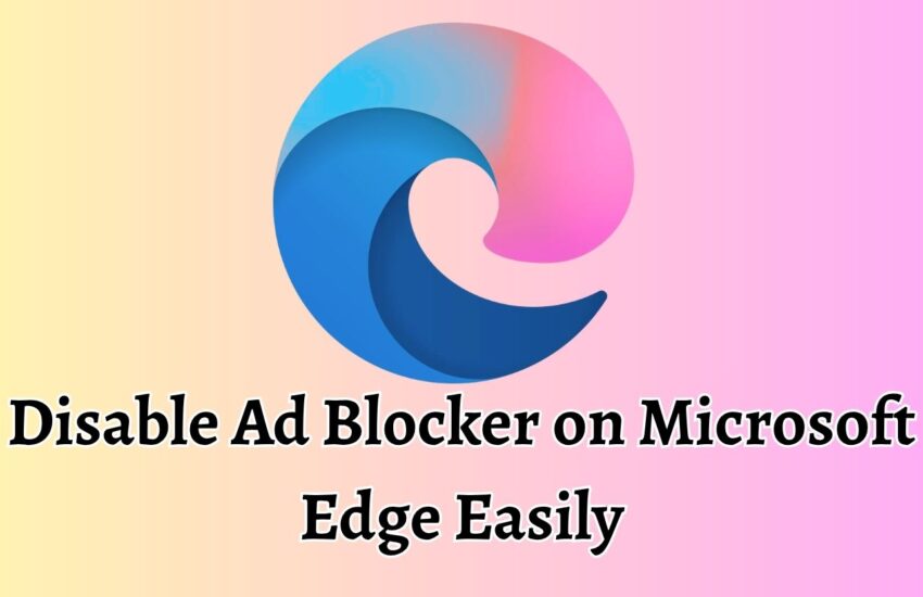 Disable Ad Blocker on Microsoft Edge Easily
