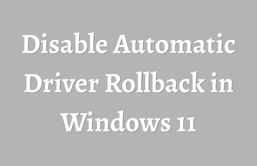 Disable Automatic Driver Rollback in Windows 11