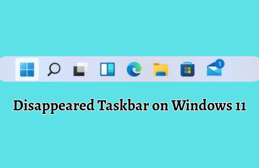 Disappeared Taskbar on Windows 11