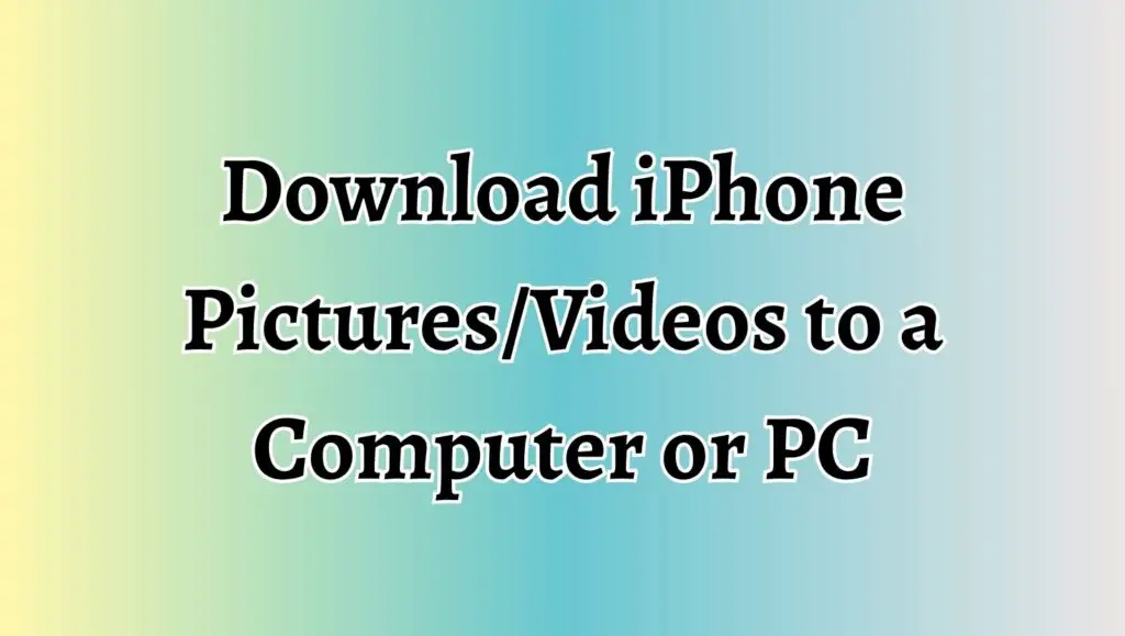 Download iPhone Pictures and Videos to a Computer or PC