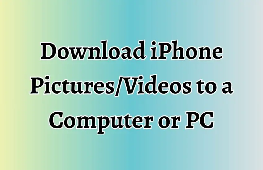 Download iPhone Pictures and Videos to a Computer or PC