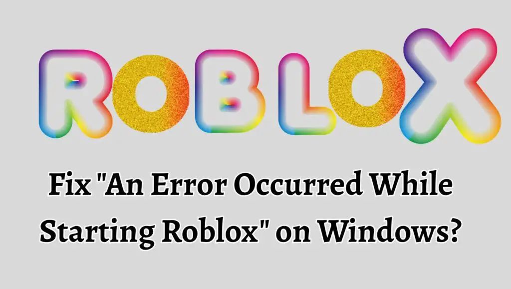 Fix An Error Occurred While Starting Roblox on Windows