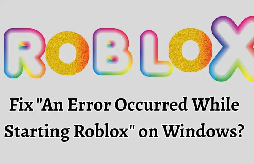 Fix An Error Occurred While Starting Roblox on Windows
