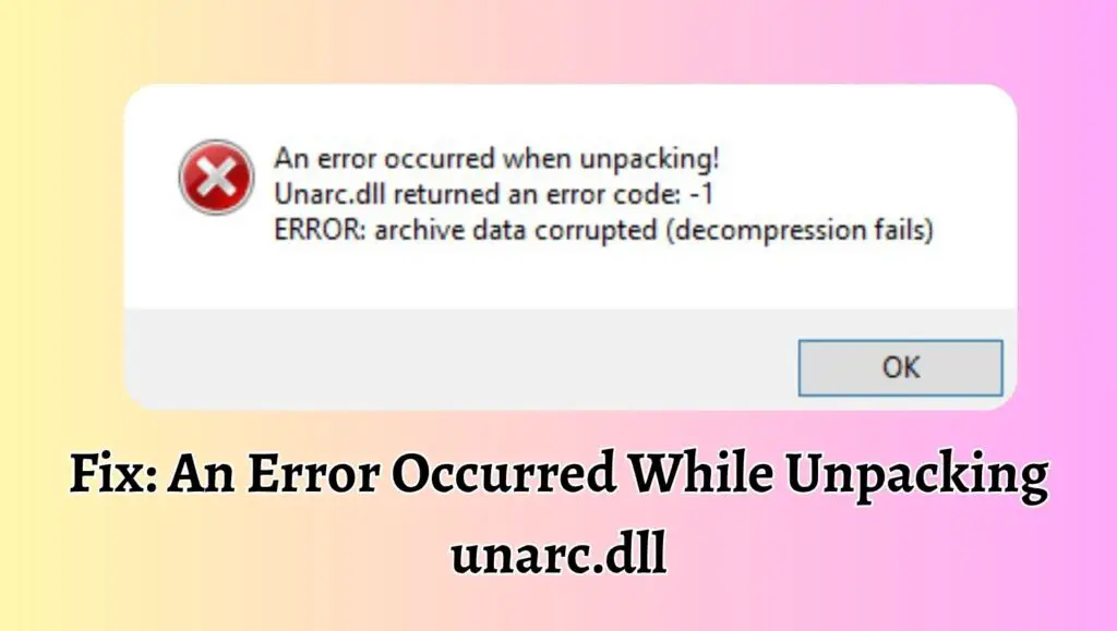 Fix An Error Occurred While Unpacking unarc.dll