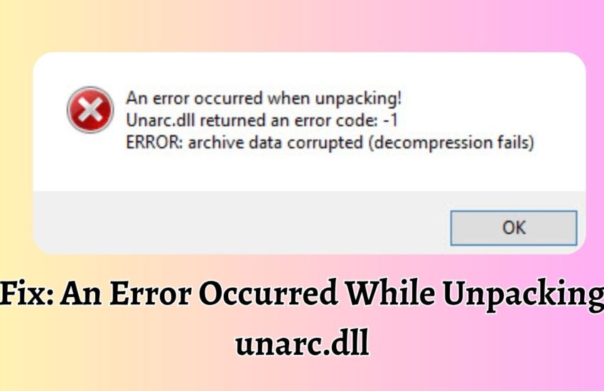 Fix An Error Occurred While Unpacking unarc.dll