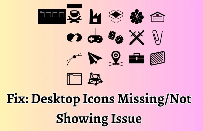 Fix Desktop Icons Missing or Not Showing Issue