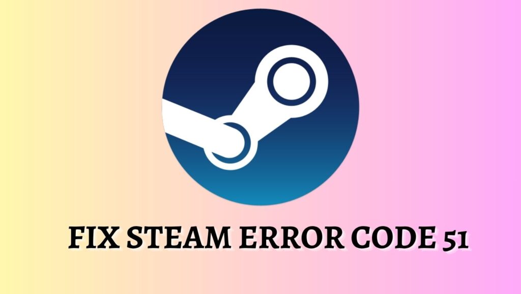 Fix Steam Error Code 51