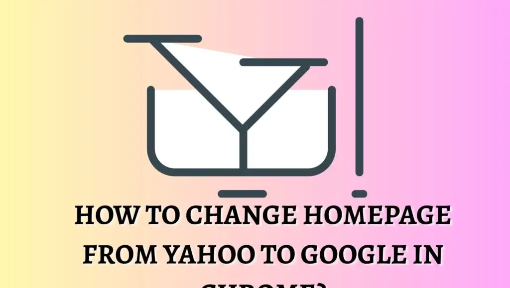 How To Change Homepage From Yahoo To Google In Chrome