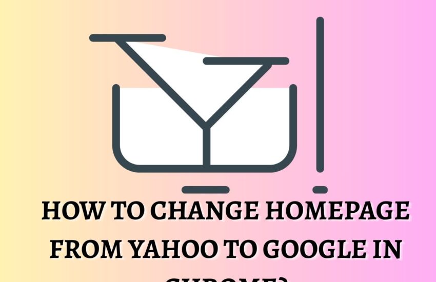 How To Change Homepage From Yahoo To Google In Chrome