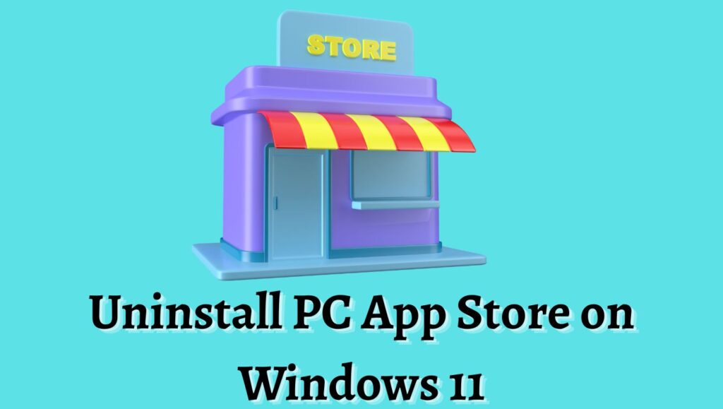 How To Uninstall PC App Store on Windows 11