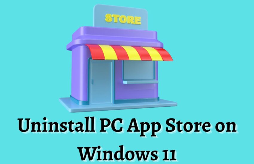 How To Uninstall PC App Store on Windows 11
