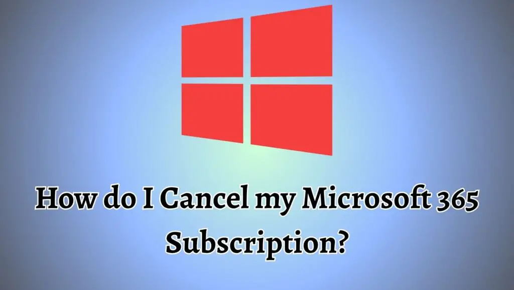 How do I Cancel my Microsoft 365 Subscription