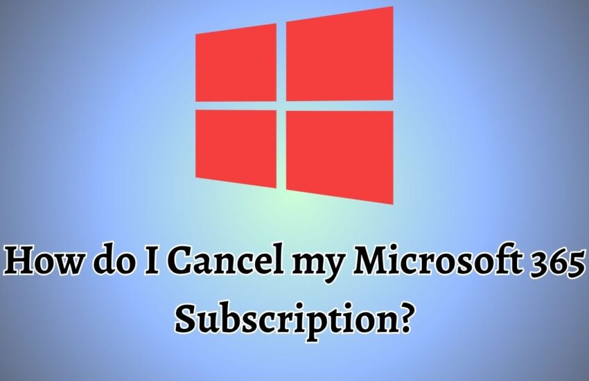 How do I Cancel my Microsoft 365 Subscription