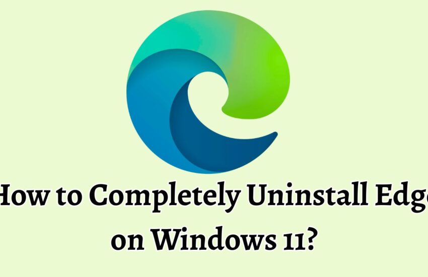 How to Completely Uninstall Edge on Windows 11