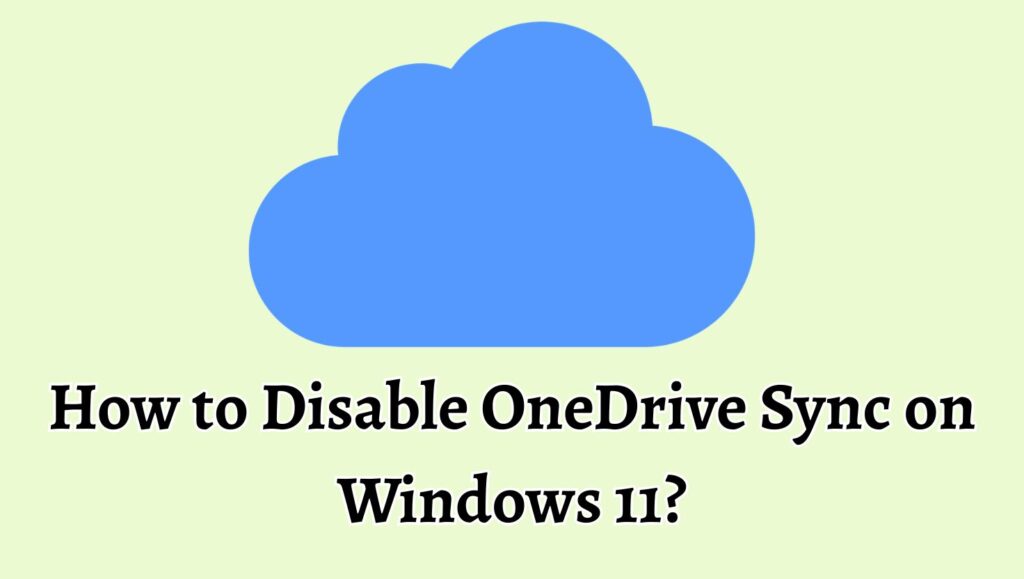 How to Disable OneDrive Sync on Windows 11