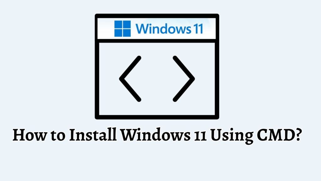How to Install Windows 11 Using CMD