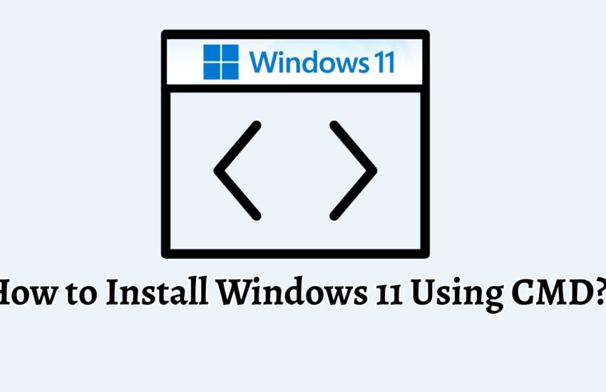 How to Install Windows 11 Using CMD