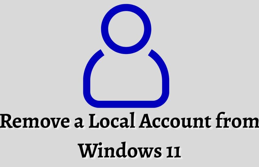 How to Remove a Local Account from Windows 11