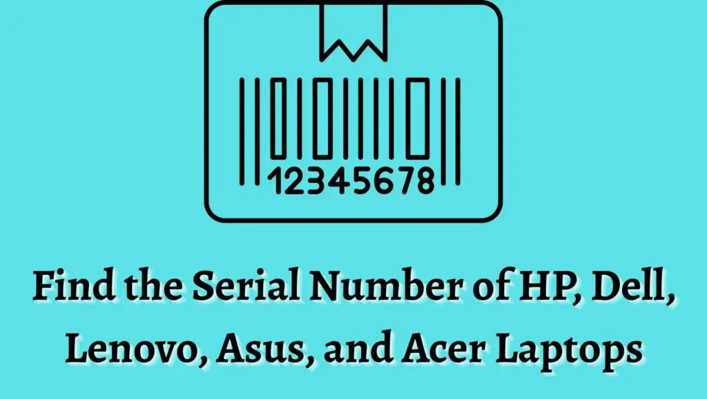 How to find the Serial Number of HP, Dell, Lenovo, Asus, and Acer Laptops?