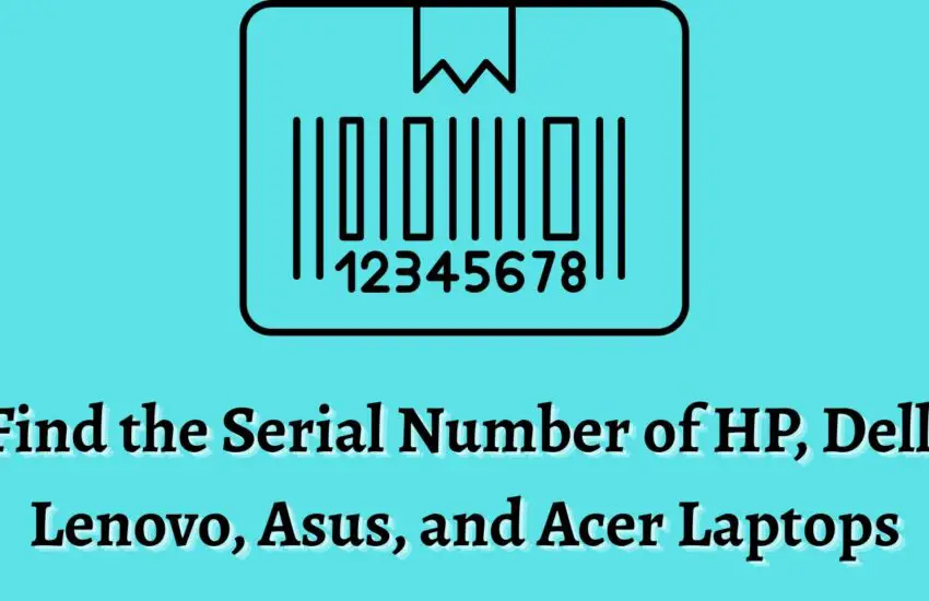 How to find the Serial Number of HP, Dell, Lenovo, Asus, and Acer Laptops