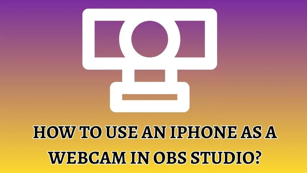 How to use an iPhone as a webcam in OBS Studio