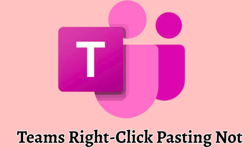 Teams Right-Click Pasting Not Working How to Fix