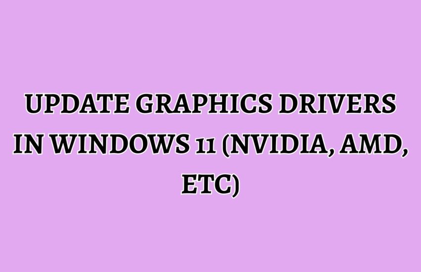 Update Graphics Drivers in Windows 11 (NVIDIA, AMD, etc)