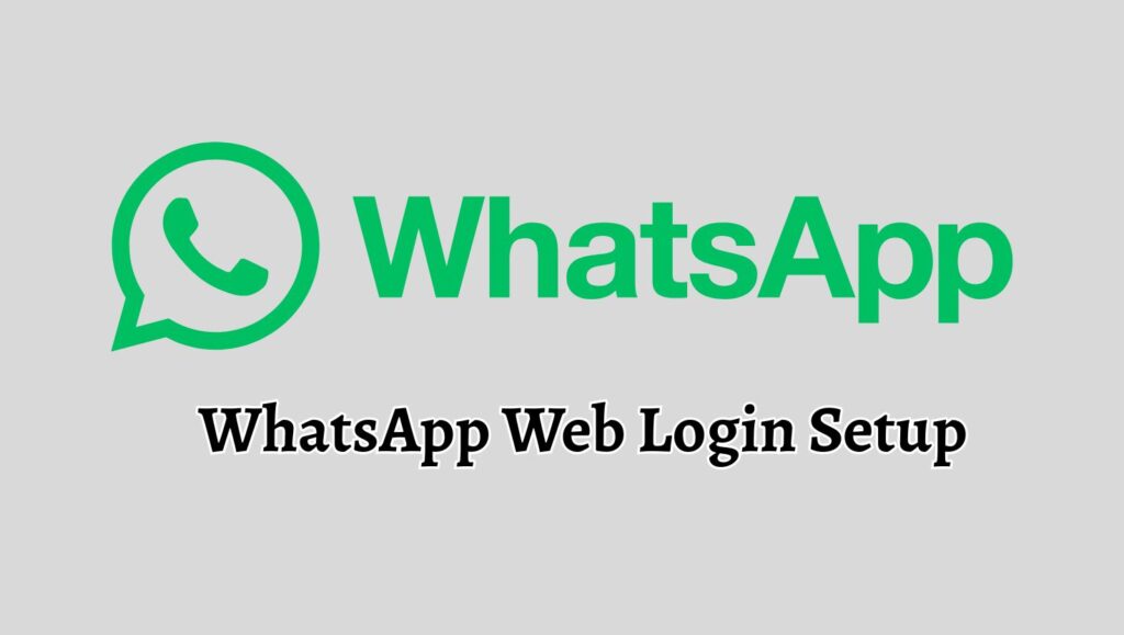 WhatsApp Web Login – Quick Setup on Windows or Mac