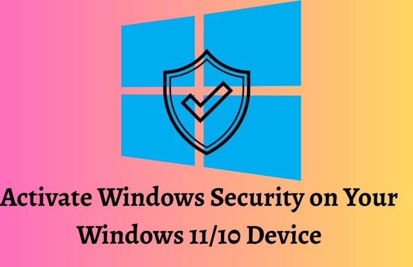 Activate Windows Security on Your Windows 11 10 Device