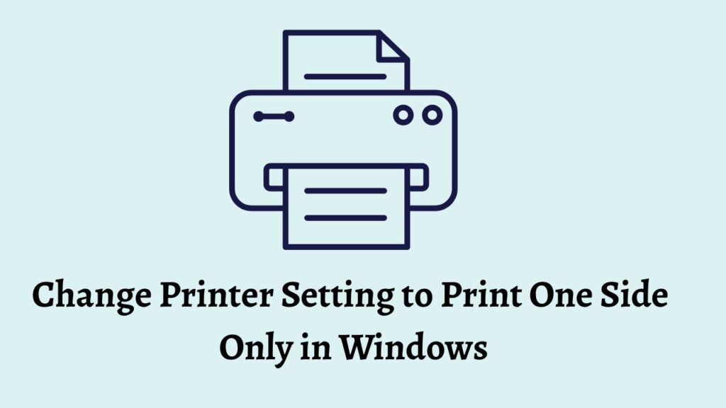 Change Printer Setting to Print One Side  Only in Windows