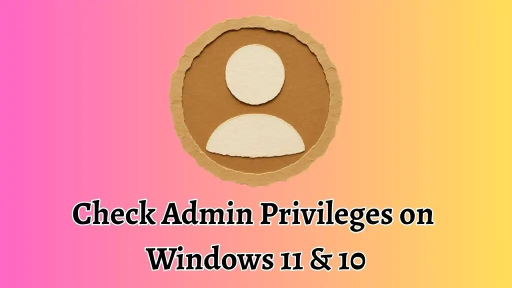 Check Admin Privileges on Windows 11 & 10