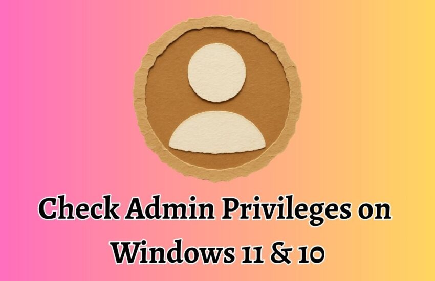 Check Admin Privileges on Windows 11 & 10