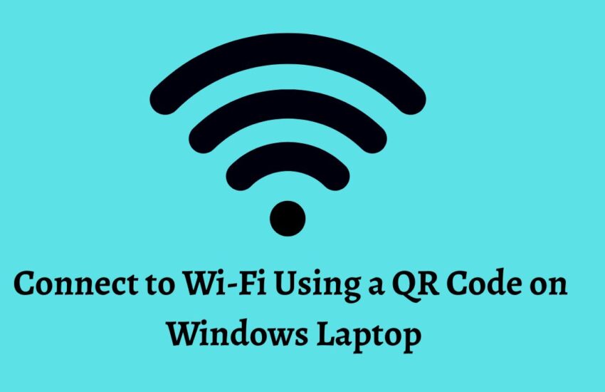 Connect to Wi-Fi Using a QR Code on Windows Laptop