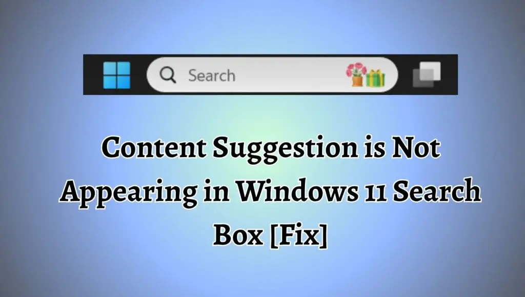 Content Suggestion is Not Appearing in Windows 11 Search Box 
