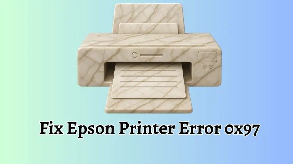 Easily Fix Epson Printer Error 0x97