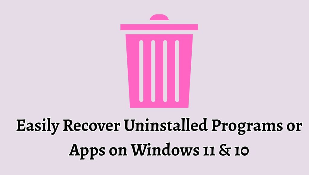 Easily Recover Uninstalled Programs or Apps on Windows 11 & 10