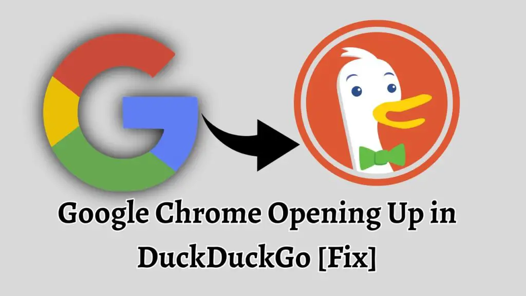 Google Chrome Opening Up in DuckDuckGo [Fix]