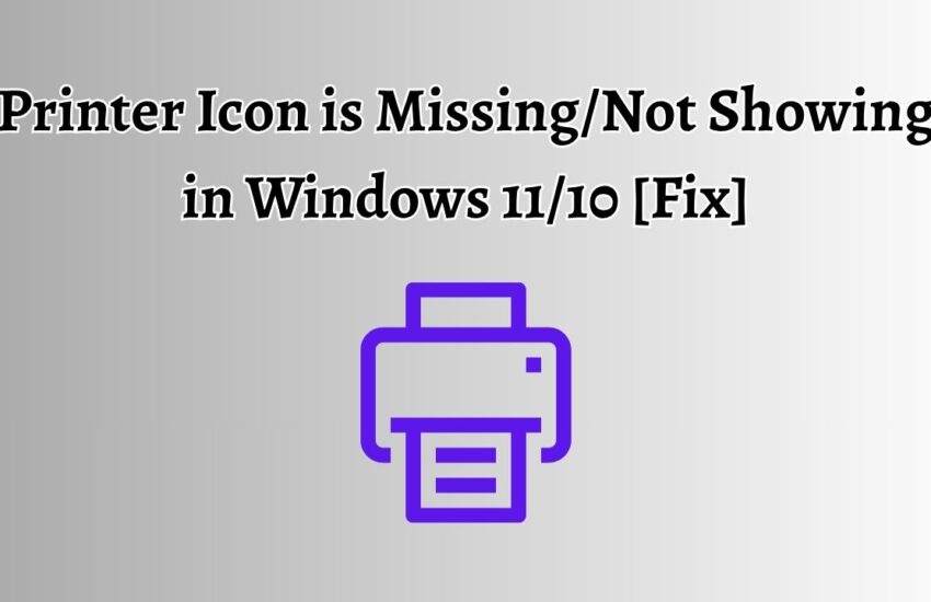 Printer Icon is Missing, Not Showing in Windows 11 or 10 [Fix]