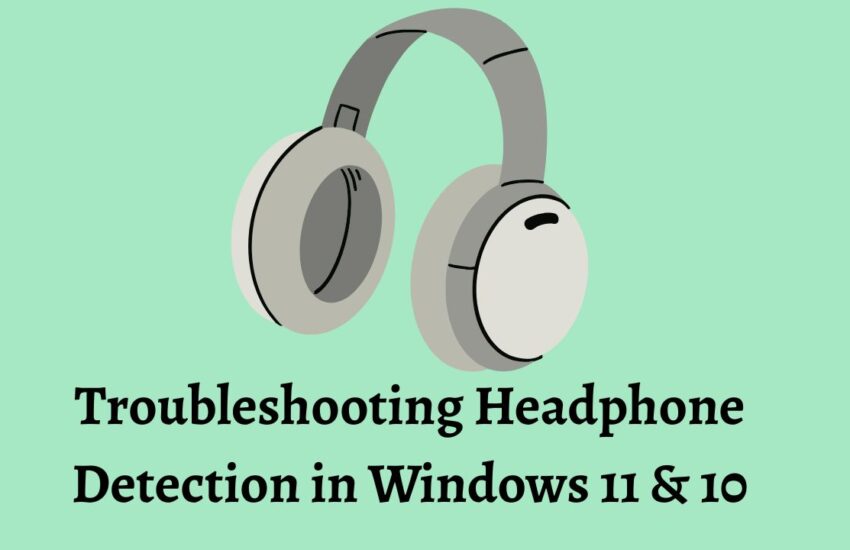Troubleshooting Headphone Detection in Windows 11 & 10