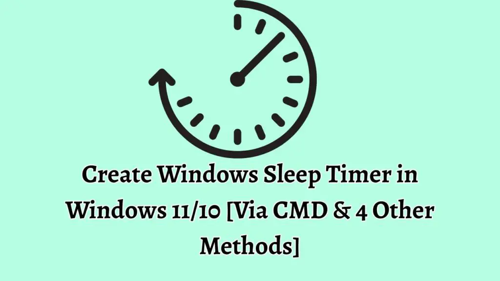 Create Windows Sleep Timer in Windows 1110 [Via CMD & 4 Other Methods]