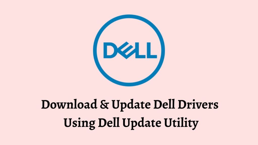 Download & Update Dell Drivers  Using Dell Update Utility