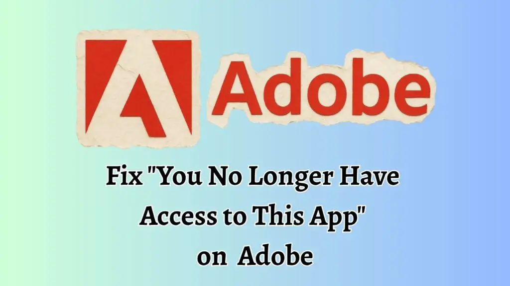Fix: You No Longer Have Access to This App on Adobe