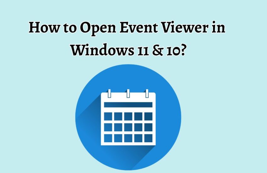 How to Open Event Viewer in Windows 11 & 10
