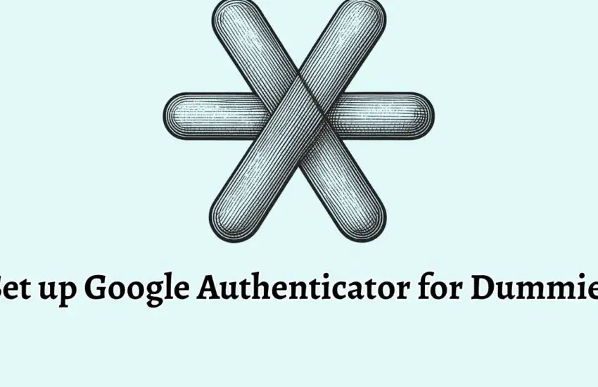Set up Google Authenticator for Dummies [A Beginner's Guide]