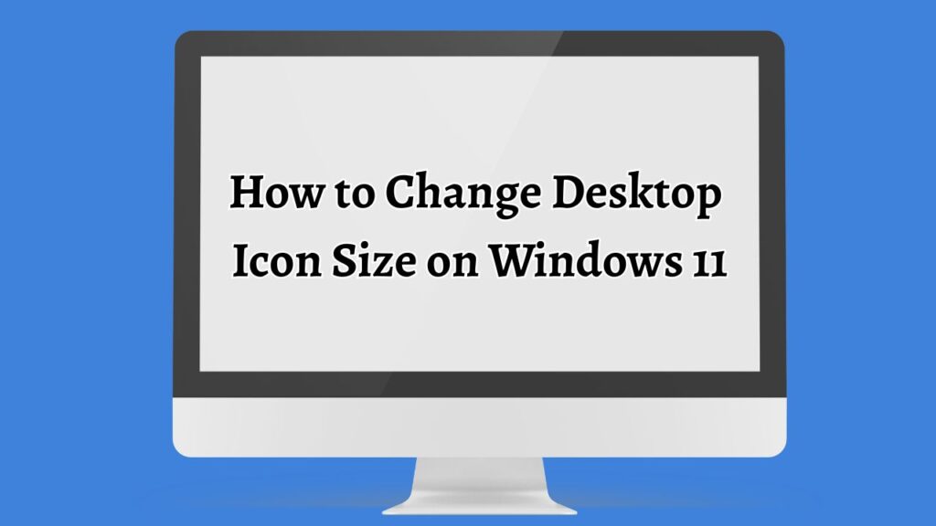 How to Change Desktop Icon Size on Windows 11