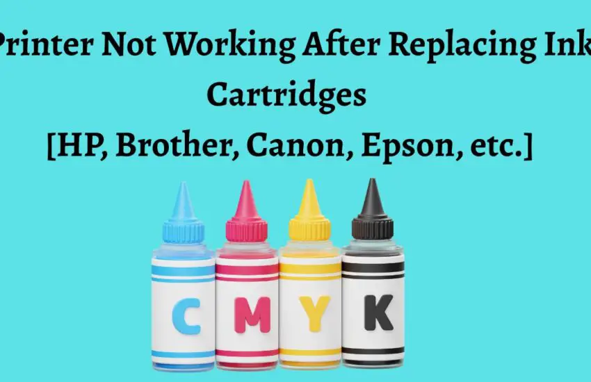 Printer Not Working After Replacing Ink Cartridges [HP, Brother, Canon, Epson, etc.]