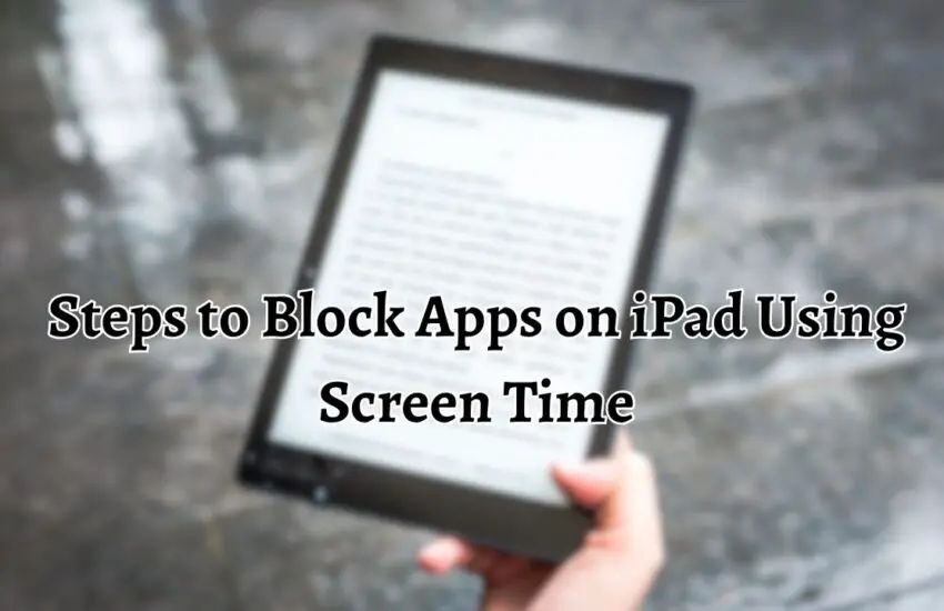 Steps to Block Apps on iPad Using Screen Time
